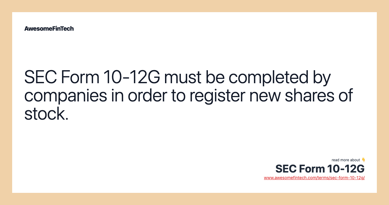 SEC Form 10-12G must be completed by companies in order to register new shares of stock.