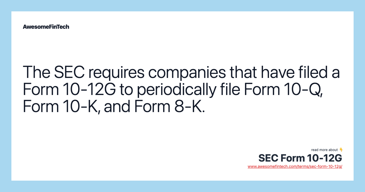 The SEC requires companies that have filed a Form 10-12G to periodically file Form 10-Q, Form 10-K, and Form 8-K.