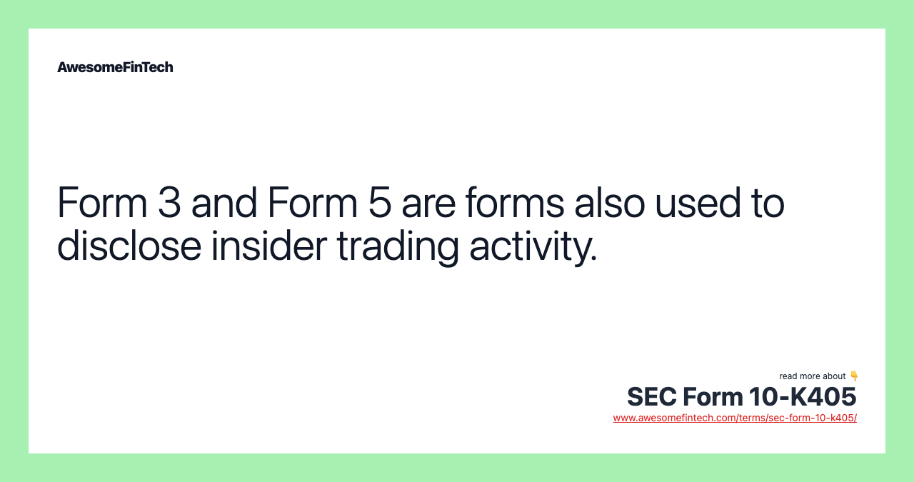 Form 3 and Form 5 are forms also used to disclose insider trading activity.