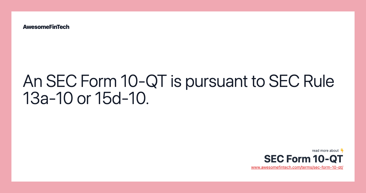 An SEC Form 10-QT is pursuant to SEC Rule 13a-10 or 15d-10.