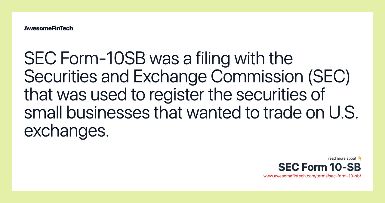SEC Form-10SB was a filing with the Securities and Exchange Commission (SEC) that was used to register the securities of small businesses that wanted to trade on U.S. exchanges.