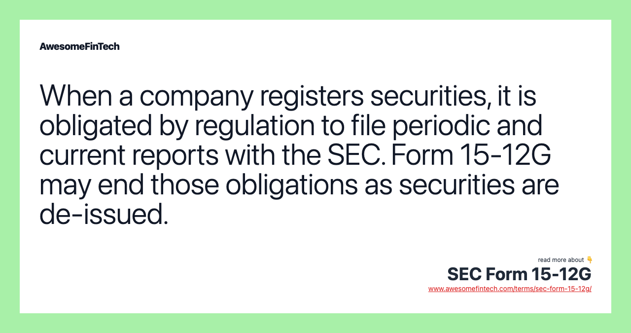 When a company registers securities, it is obligated by regulation to file periodic and current reports with the SEC. Form 15-12G may end those obligations as securities are de-issued.