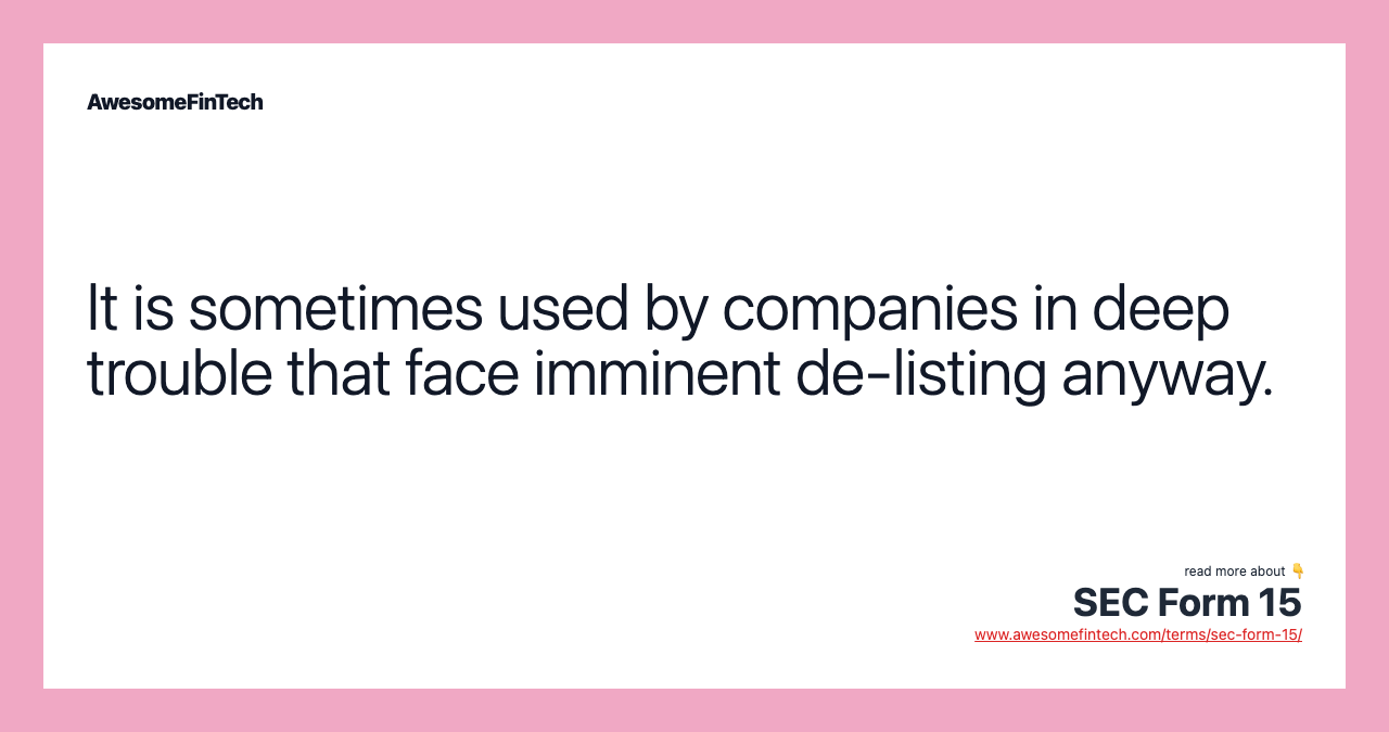 It is sometimes used by companies in deep trouble that face imminent de-listing anyway.