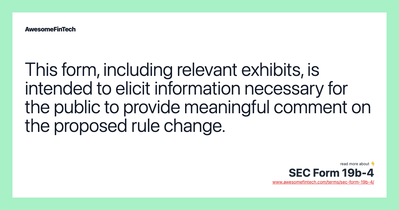This form, including relevant exhibits, is intended to elicit information necessary for the public to provide meaningful comment on the proposed rule change.