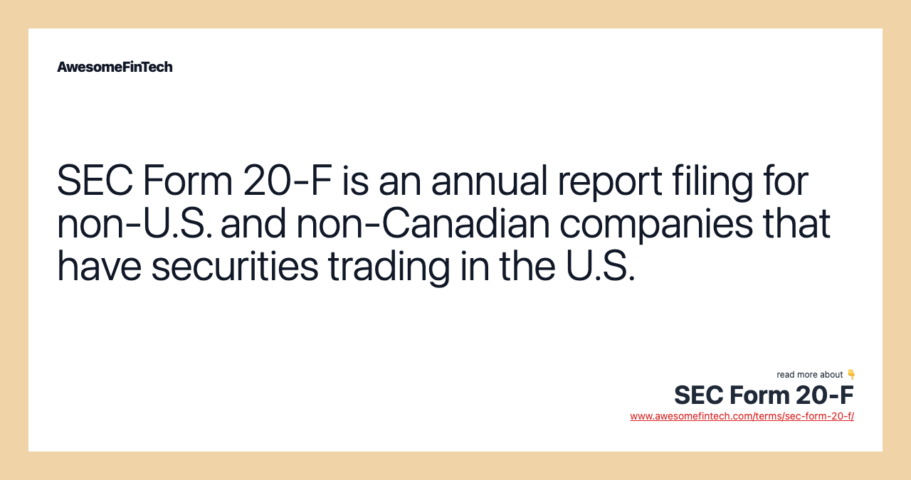 SEC Form 20-F is an annual report filing for non-U.S. and non-Canadian companies that have securities trading in the U.S.