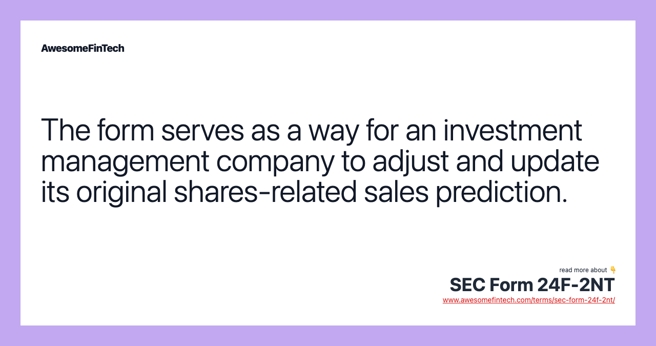 The form serves as a way for an investment management company to adjust and update its original shares-related sales prediction.