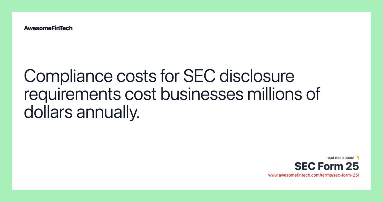 Compliance costs for SEC disclosure requirements cost businesses millions of dollars annually.