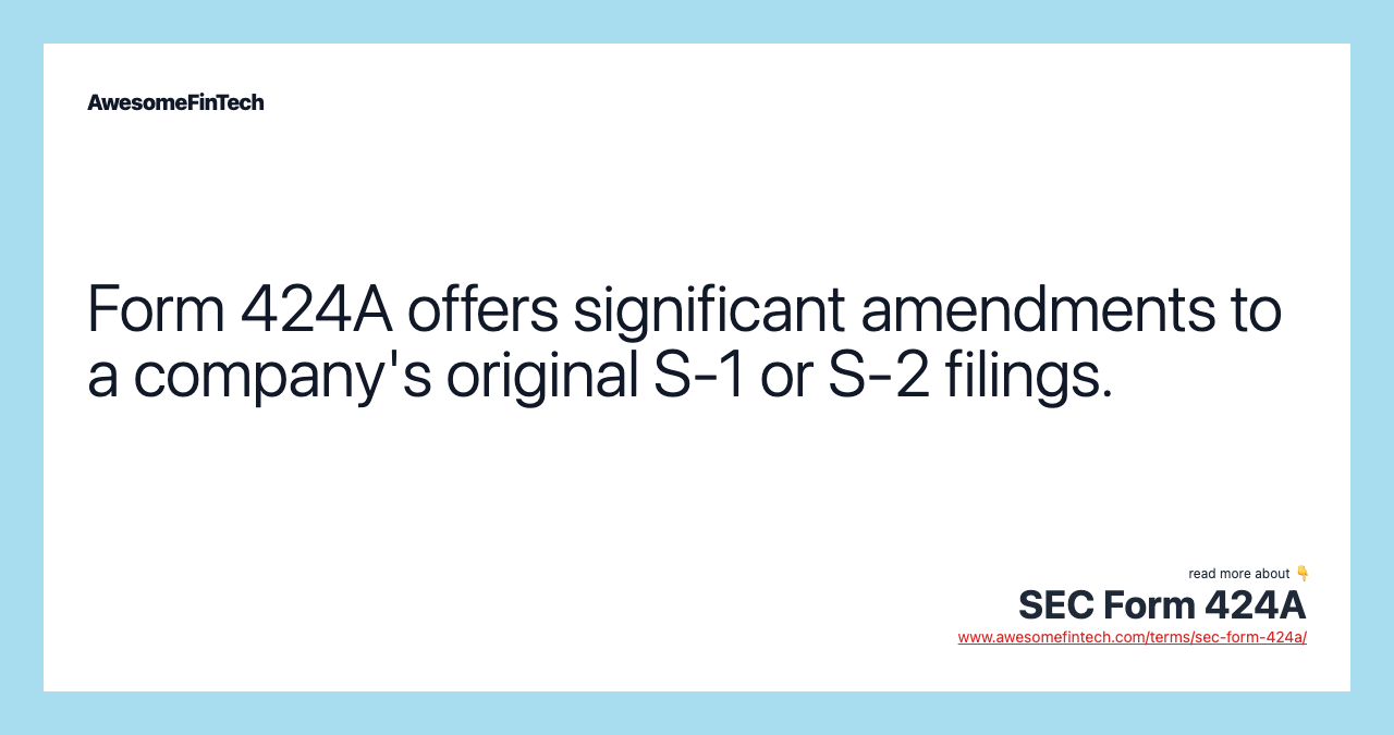 Form 424A offers significant amendments to a company's original S-1 or S-2 filings.