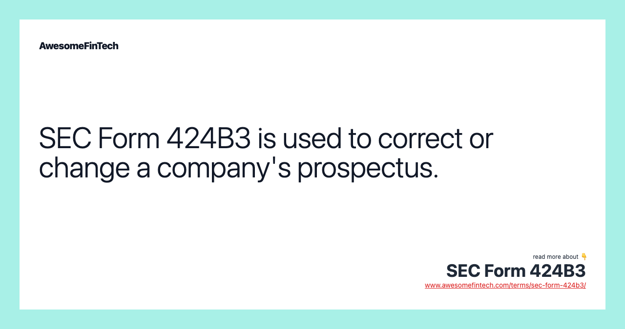 SEC Form 424B3 is used to correct or change a company's prospectus.