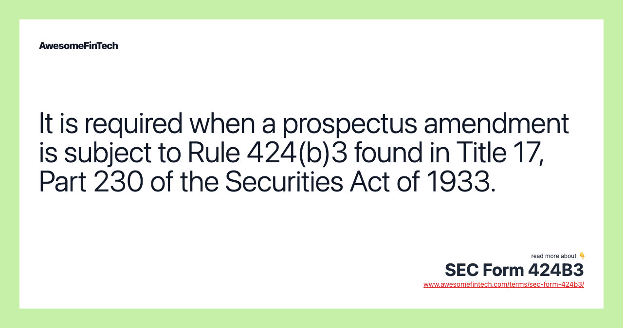 It is required when a prospectus amendment is subject to Rule 424(b)3 found in Title 17, Part 230 of the Securities Act of 1933.