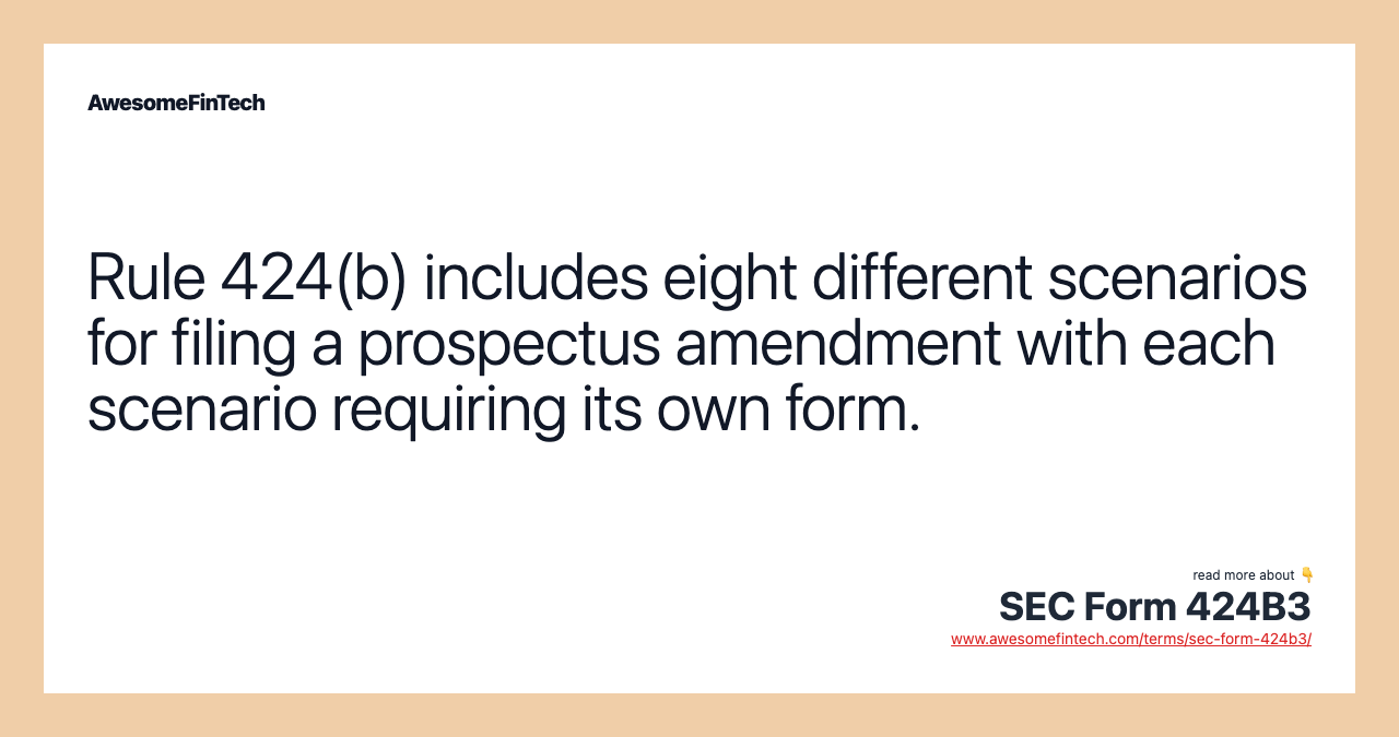 Rule 424(b) includes eight different scenarios for filing a prospectus amendment with each scenario requiring its own form.