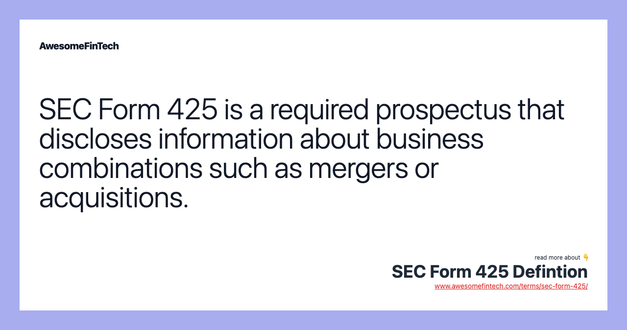 SEC Form 425 is a required prospectus that discloses information about business combinations such as mergers or acquisitions.
