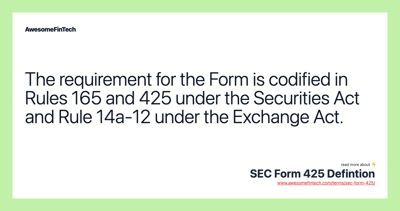 The requirement for the Form is codified in Rules 165 and 425 under the Securities Act and Rule 14a-12 under the Exchange Act.