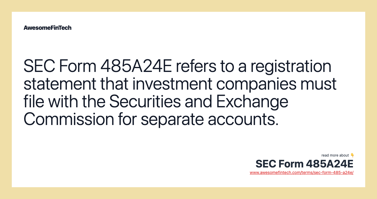 SEC Form 485A24E refers to a registration statement that investment companies must file with the Securities and Exchange Commission for separate accounts.