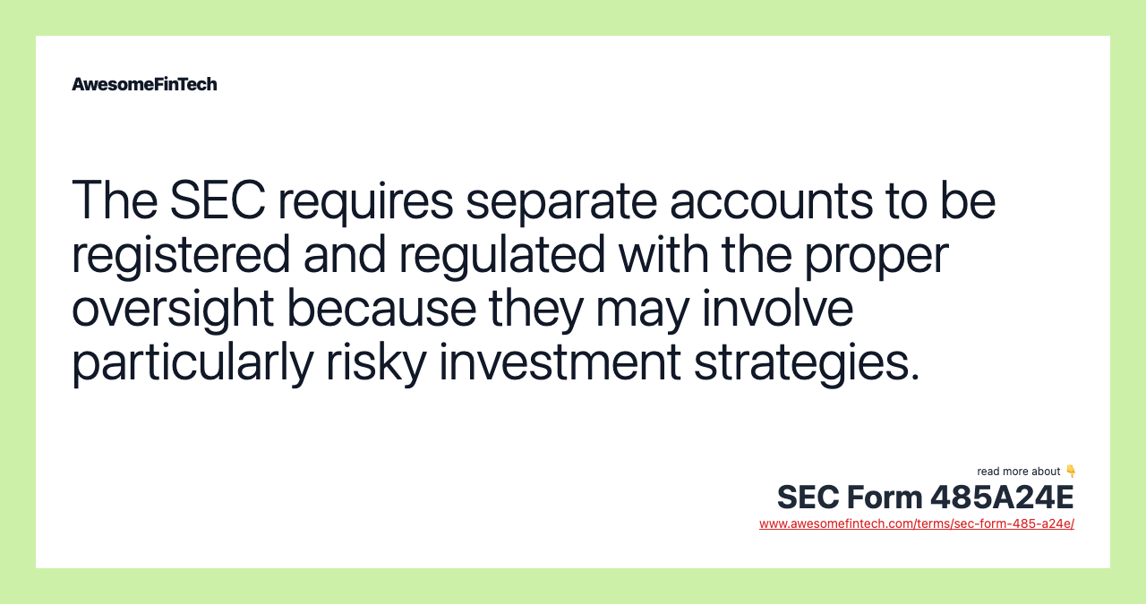 The SEC requires separate accounts to be registered and regulated with the proper oversight because they may involve particularly risky investment strategies.