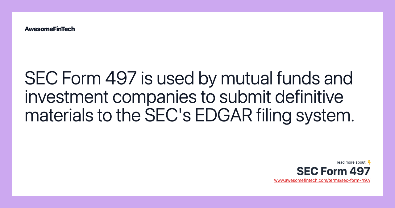 SEC Form 497 is used by mutual funds and investment companies to submit definitive materials to the SEC's EDGAR filing system.