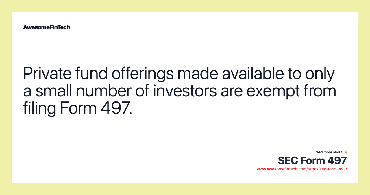 Private fund offerings made available to only a small number of investors are exempt from filing Form 497.
