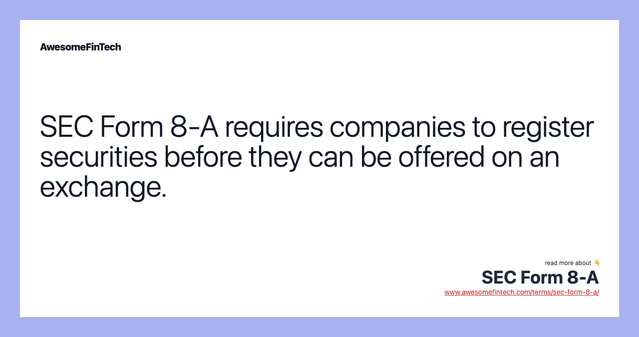 SEC Form 8-A requires companies to register securities before they can be offered on an exchange.