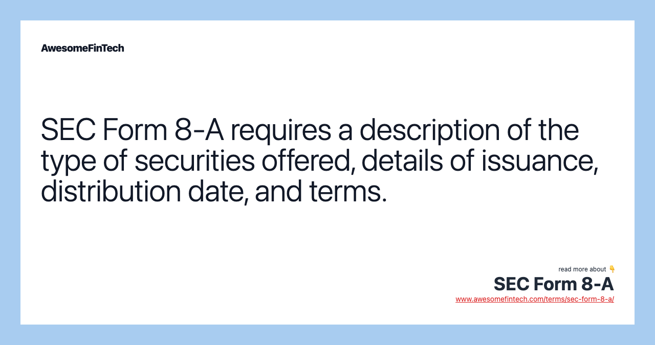 SEC Form 8-A requires a description of the type of securities offered, details of issuance, distribution date, and terms.