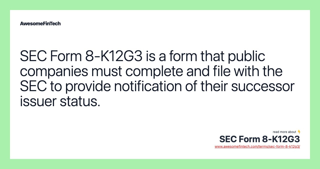 SEC Form 8-K12G3 is a form that public companies must complete and file with the SEC to provide notification of their successor issuer status.