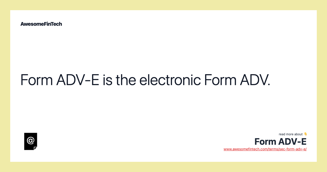 Form ADV-E is the electronic Form ADV.