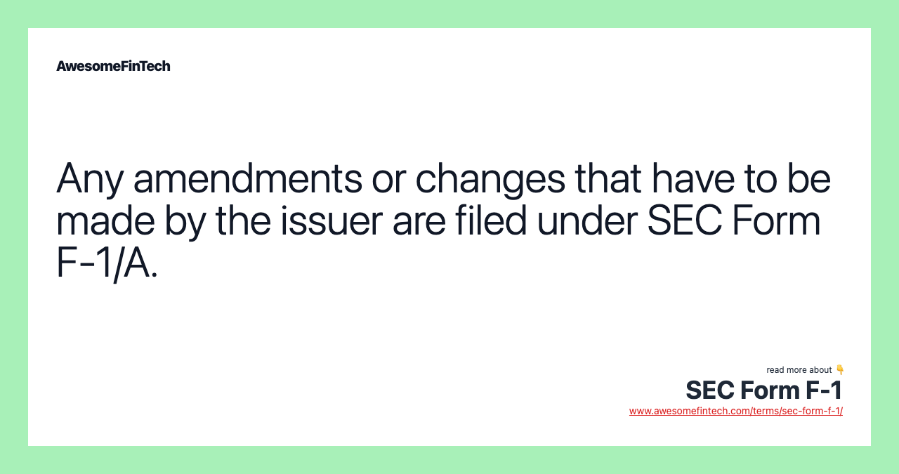 Any amendments or changes that have to be made by the issuer are filed under SEC Form F-1/A.
