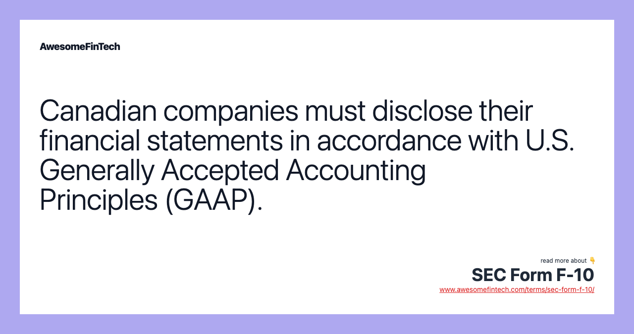 Canadian companies must disclose their financial statements in accordance with U.S. Generally Accepted Accounting Principles (GAAP).