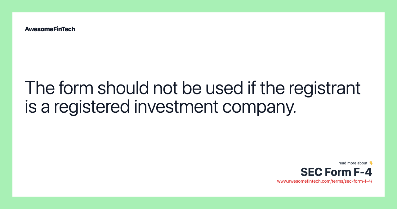 The form should not be used if the registrant is a registered investment company.