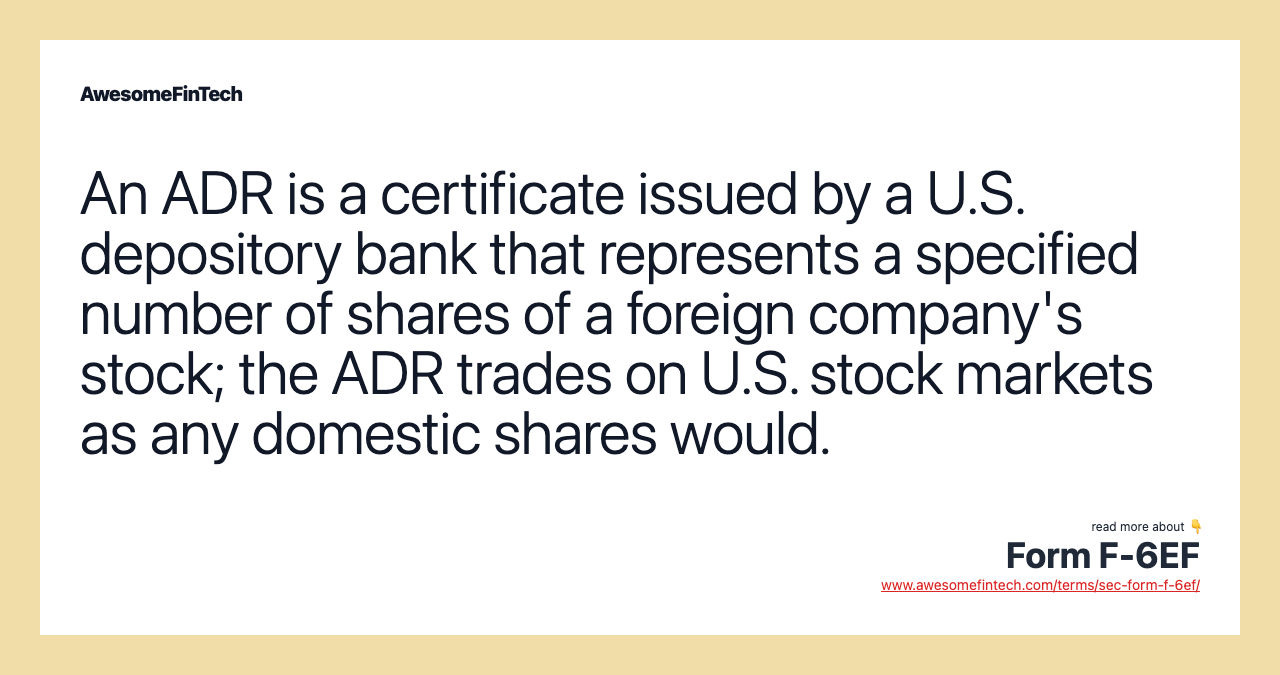 An ADR is a certificate issued by a U.S. depository bank that represents a specified number of shares of a foreign company's stock; the ADR trades on U.S. stock markets as any domestic shares would.
