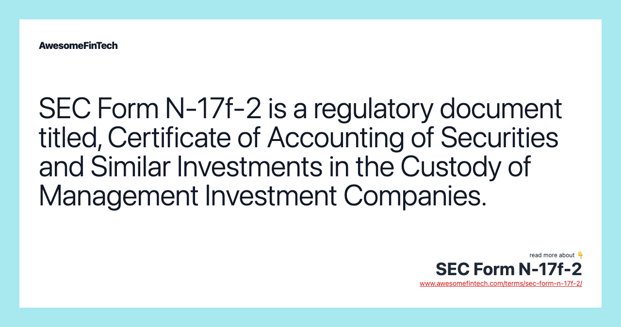 SEC Form N-17f-2 is a regulatory document titled, Certificate of Accounting of Securities and Similar Investments in the Custody of Management Investment Companies.