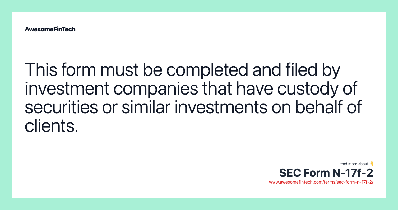 This form must be completed and filed by investment companies that have custody of securities or similar investments on behalf of clients.