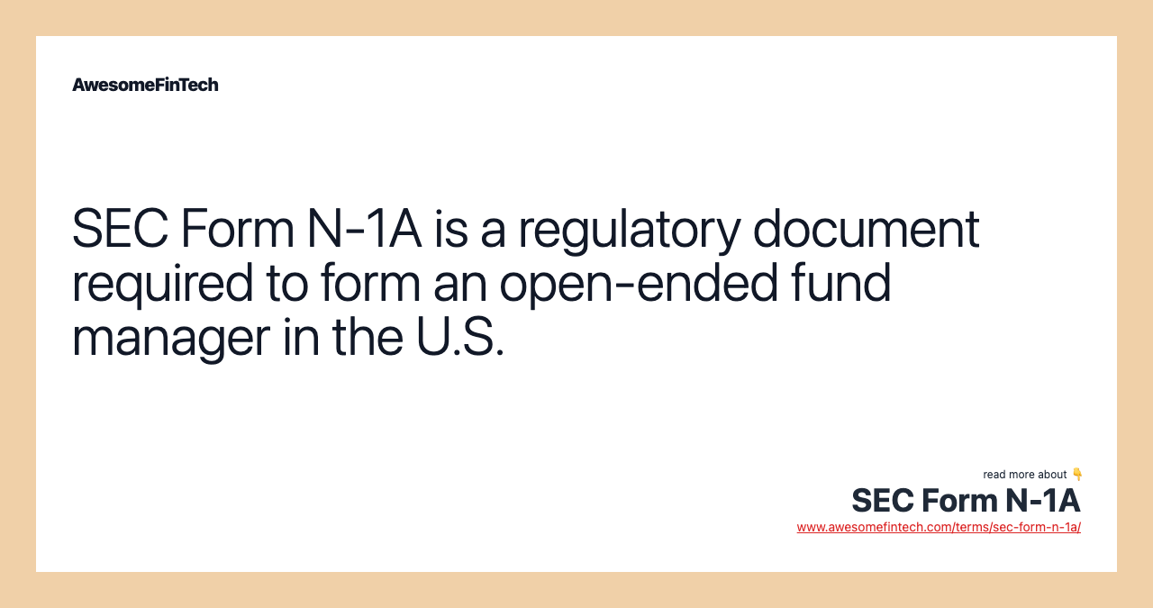 SEC Form N-1A is a regulatory document required to form an open-ended fund manager in the U.S.