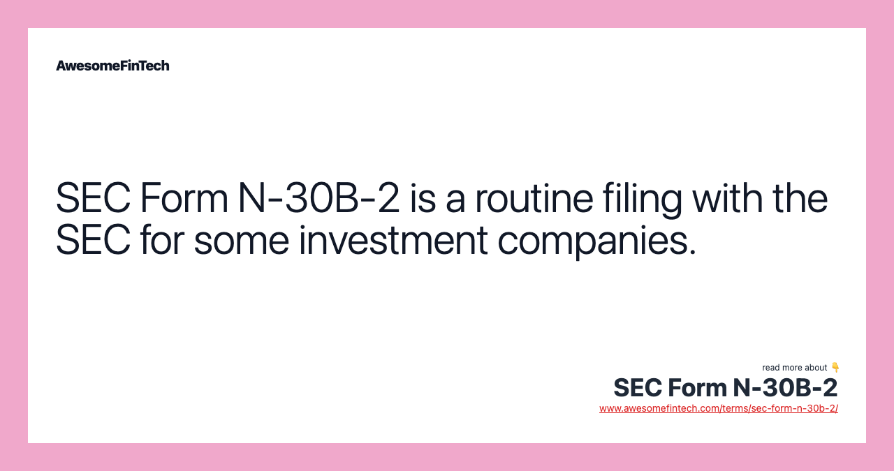 SEC Form N-30B-2 is a routine filing with the SEC for some investment companies.