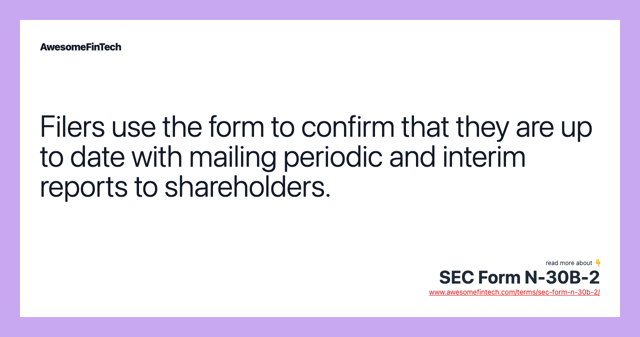 Filers use the form to confirm that they are up to date with mailing periodic and interim reports to shareholders.