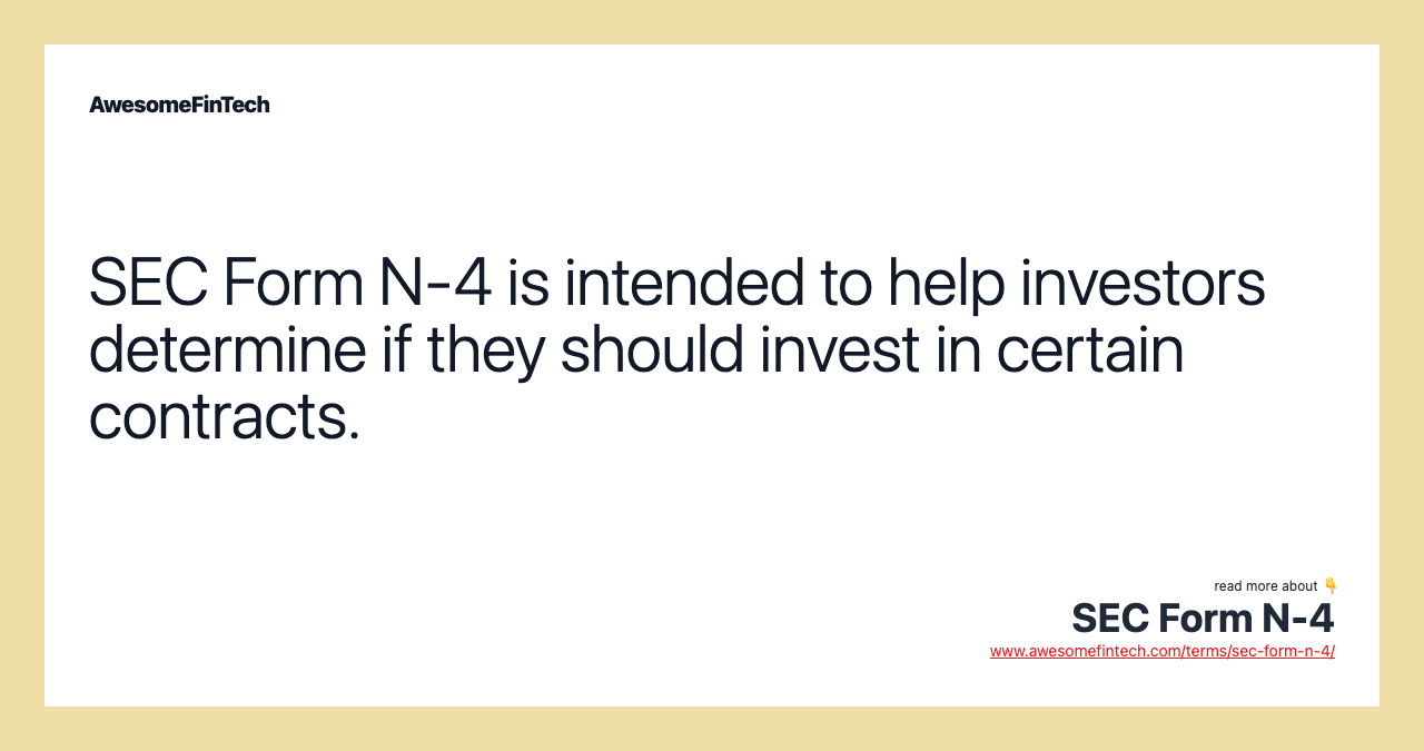 SEC Form N-4 is intended to help investors determine if they should invest in certain contracts.