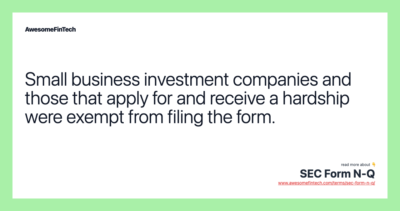 Small business investment companies and those that apply for and receive a hardship were exempt from filing the form.
