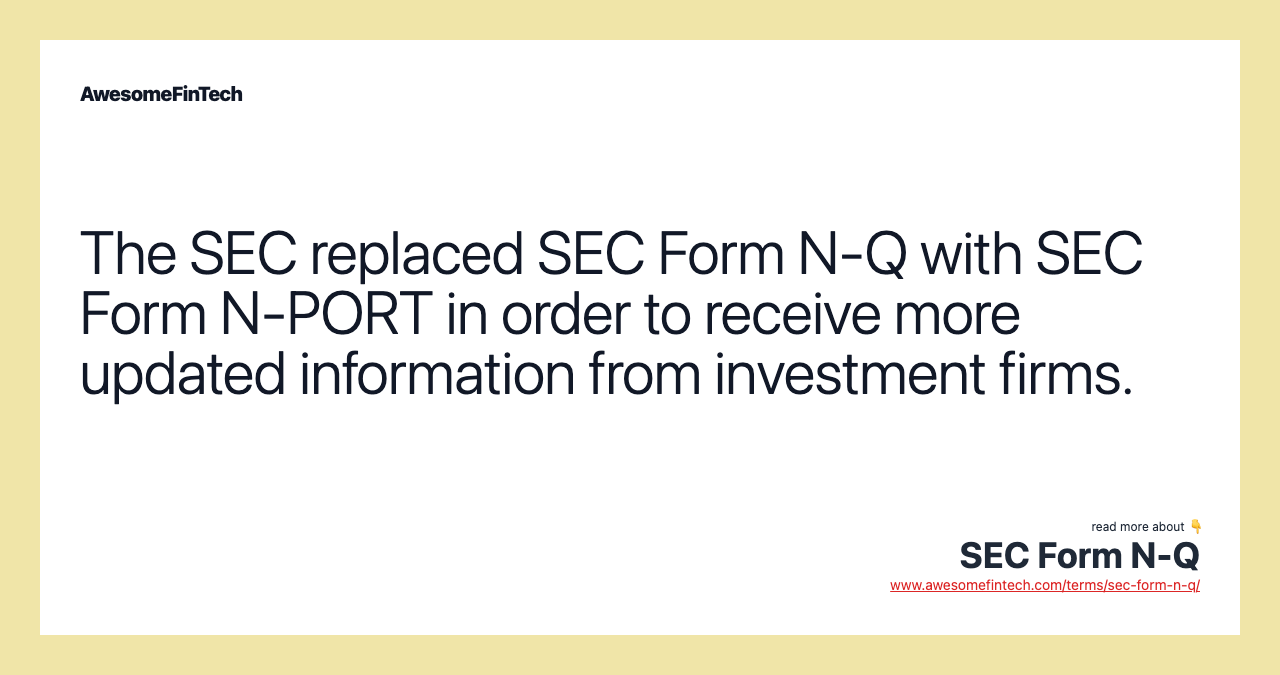 The SEC replaced SEC Form N-Q with SEC Form N-PORT in order to receive more updated information from investment firms.