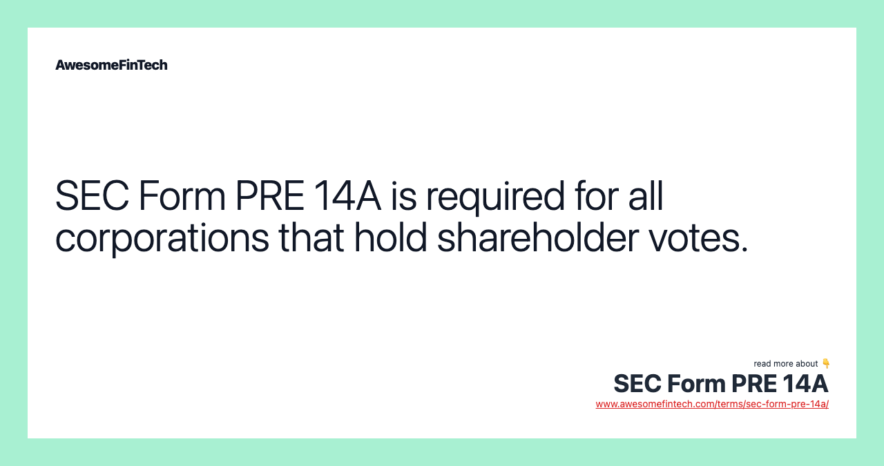 SEC Form PRE 14A is required for all corporations that hold shareholder votes.