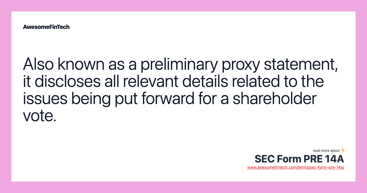 Also known as a preliminary proxy statement, it discloses all relevant details related to the issues being put forward for a shareholder vote.