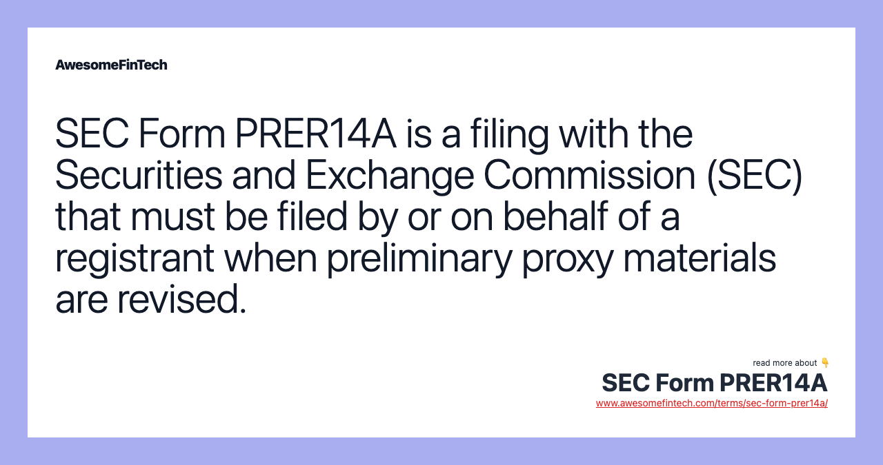 SEC Form PRER14A is a filing with the Securities and Exchange Commission (SEC) that must be filed by or on behalf of a registrant when preliminary proxy materials are revised.