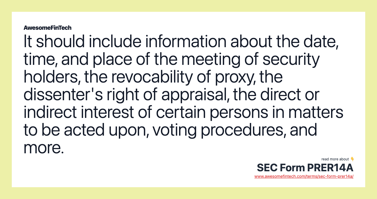 It should include information about the date, time, and place of the meeting of security holders, the revocability of proxy, the dissenter's right of appraisal, the direct or indirect interest of certain persons in matters to be acted upon, voting procedures, and more.