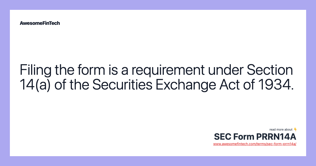 Filing the form is a requirement under Section 14(a) of the Securities Exchange Act of 1934.