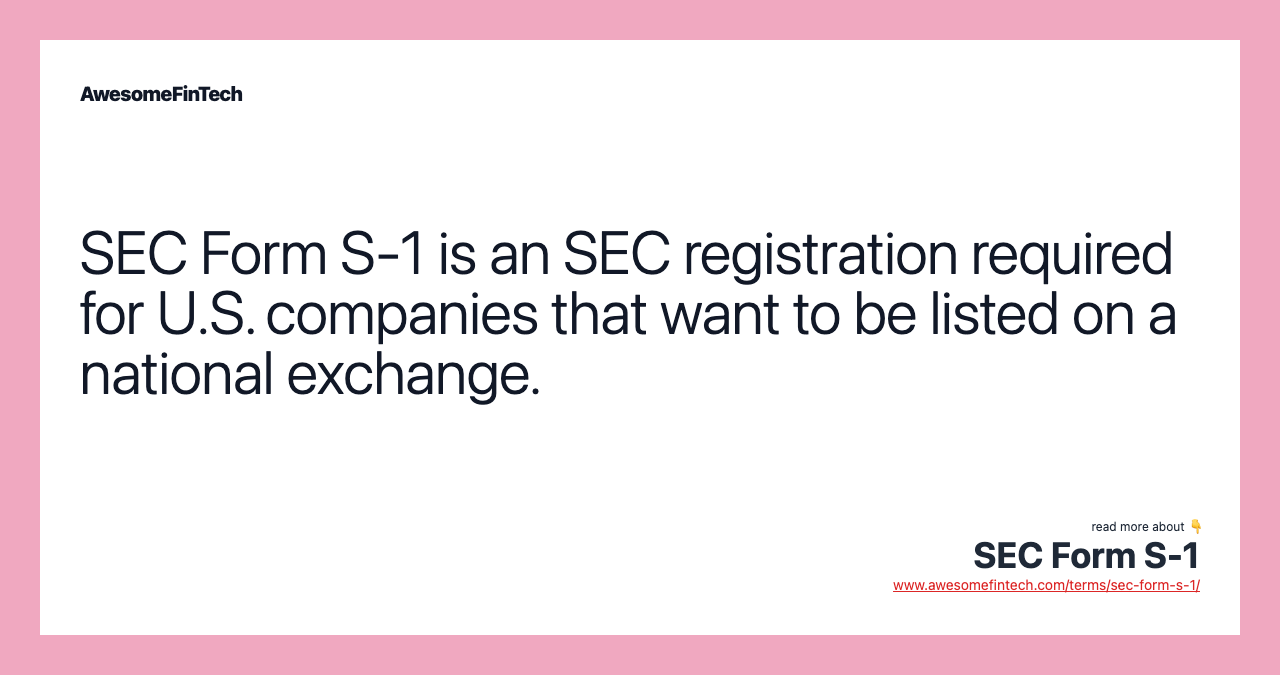 SEC Form S-1 is an SEC registration required for U.S. companies that want to be listed on a national exchange.