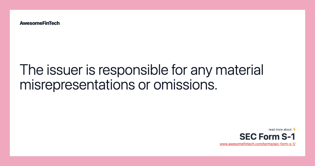The issuer is responsible for any material misrepresentations or omissions.