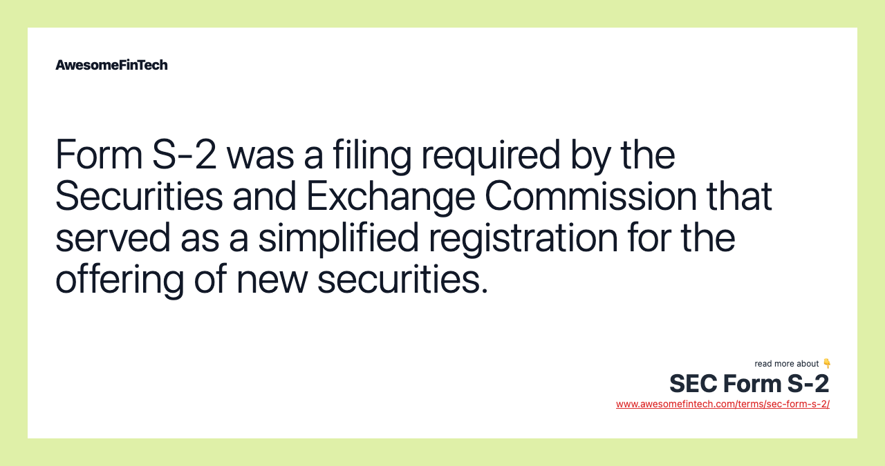 Form S-2 was a filing required by the Securities and Exchange Commission that served as a simplified registration for the offering of new securities.