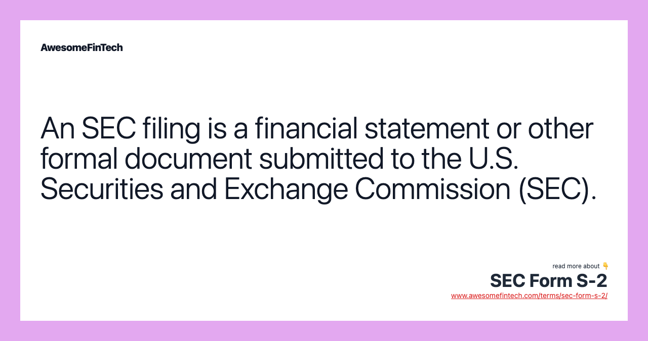 An SEC filing is a financial statement or other formal document submitted to the U.S. Securities and Exchange Commission (SEC).