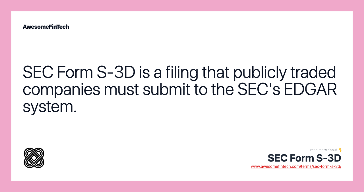 SEC Form S-3D is a filing that publicly traded companies must submit to the SEC's EDGAR system.