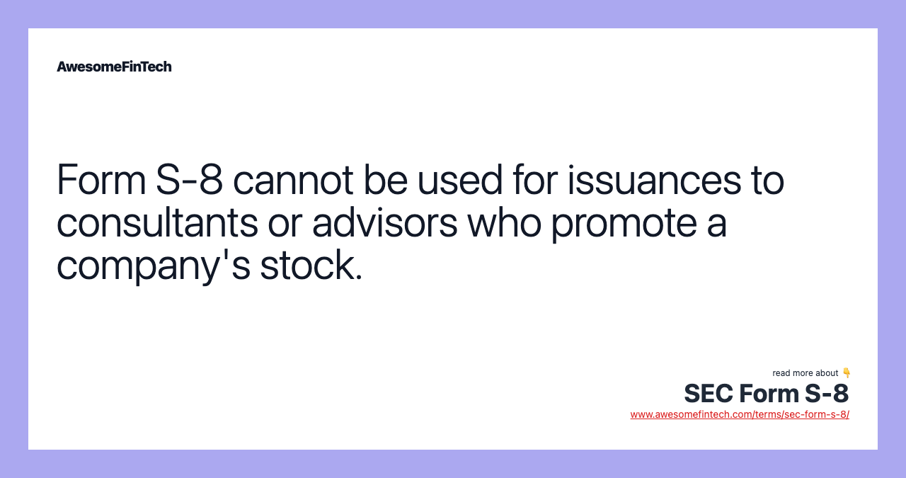 Form S-8 cannot be used for issuances to consultants or advisors who promote a company's stock.