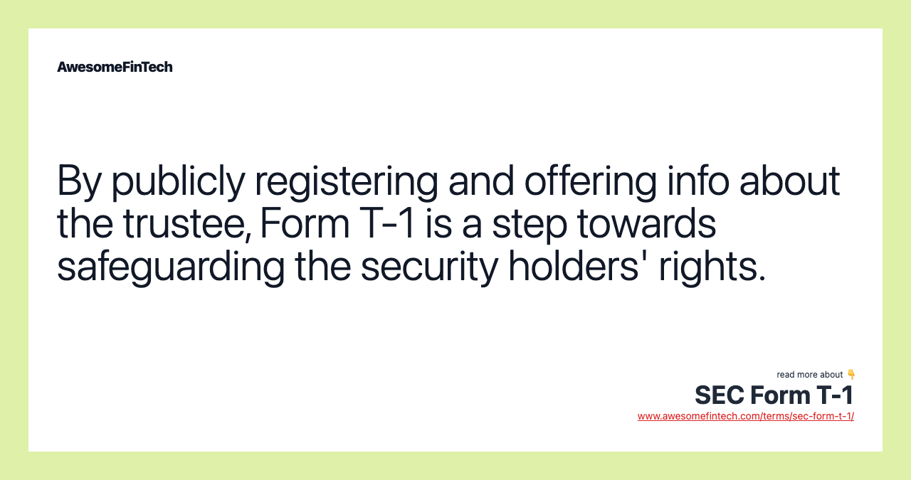 By publicly registering and offering info about the trustee, Form T-1 is a step towards safeguarding the security holders' rights.