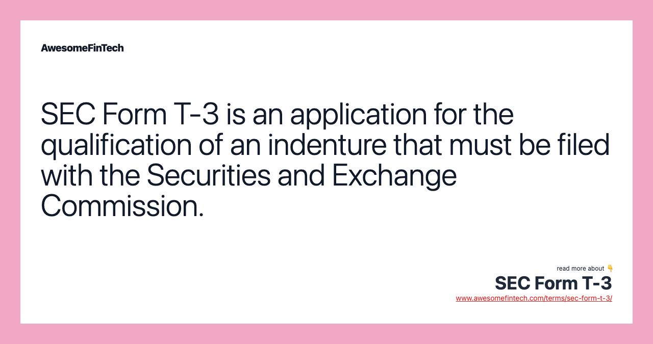 SEC Form T-3 is an application for the qualification of an indenture that must be filed with the Securities and Exchange Commission.